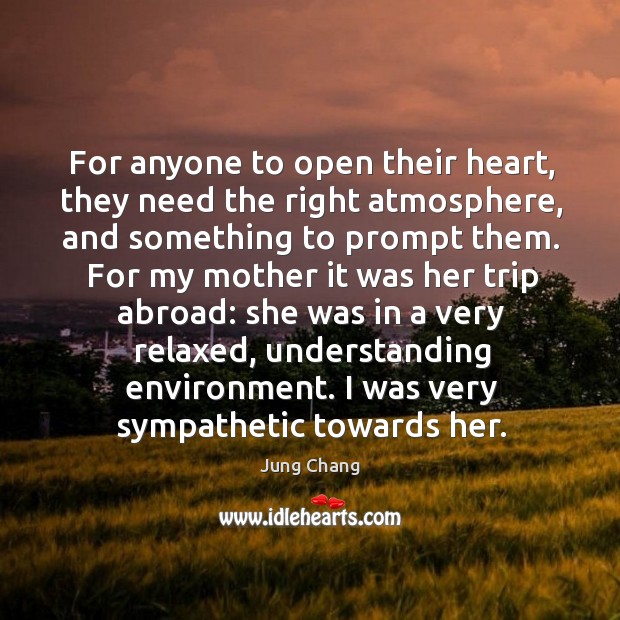 For anyone to open their heart, they need the right atmosphere, and something to prompt them. Image
