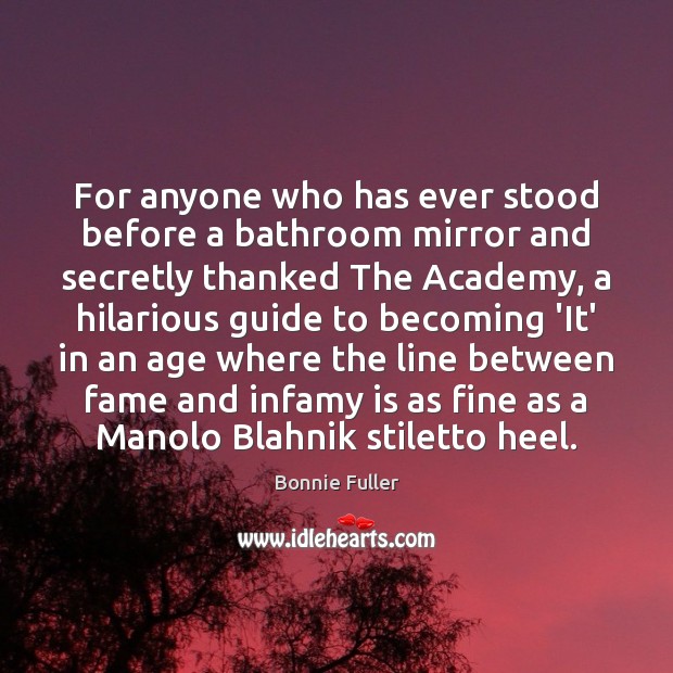 For anyone who has ever stood before a bathroom mirror and secretly Bonnie Fuller Picture Quote