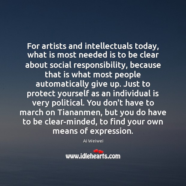 For artists and intellectuals today, what is most needed is to be Social Responsibility Quotes Image