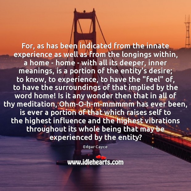 For, as has been indicated from the innate experience as well as Edgar Cayce Picture Quote