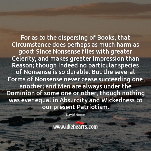 For as to the dispersing of Books, that Circumstance does perhaps as David Hume Picture Quote