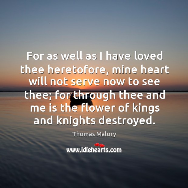 For as well as I have loved thee heretofore, mine heart will not serve now to see thee Image