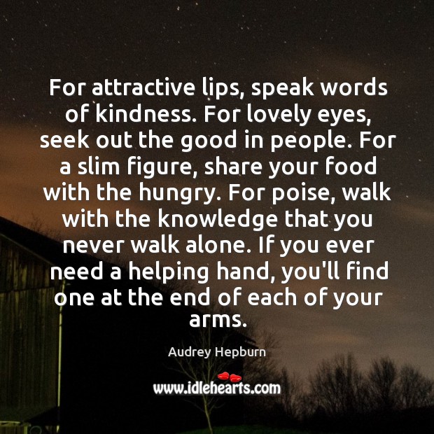 For attractive lips, speak words of kindness. For lovely eyes, seek out Image