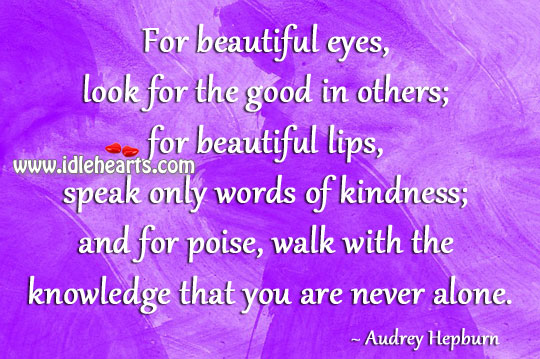For beautiful eyes, look for the good in others Audrey Hepburn Picture Quote