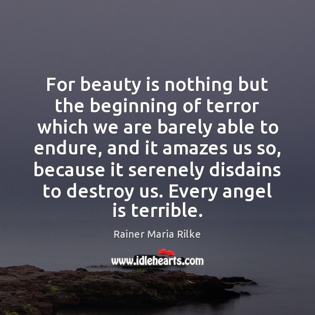 For beauty is nothing but the beginning of terror which we are Rainer Maria Rilke Picture Quote