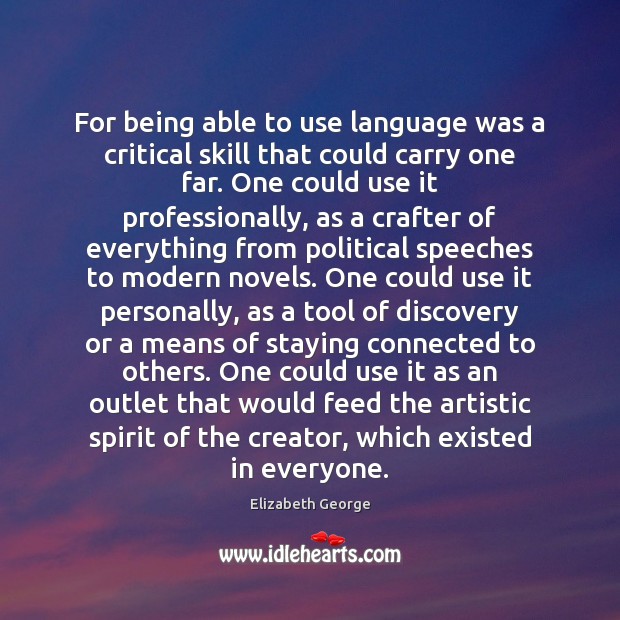 For being able to use language was a critical skill that could Elizabeth George Picture Quote