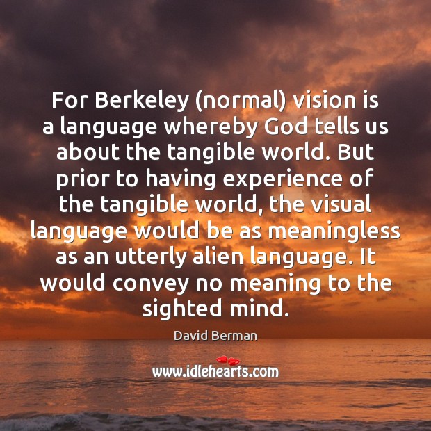 For Berkeley (normal) vision is a language whereby God tells us about David Berman Picture Quote