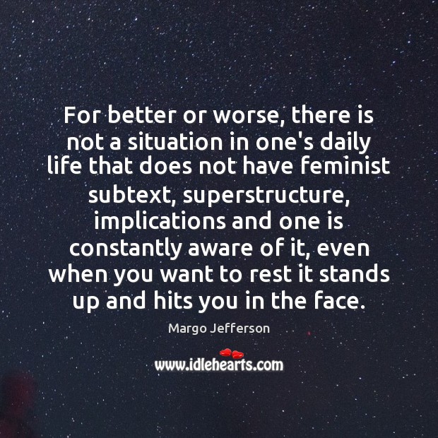 For better or worse, there is not a situation in one’s daily Margo Jefferson Picture Quote