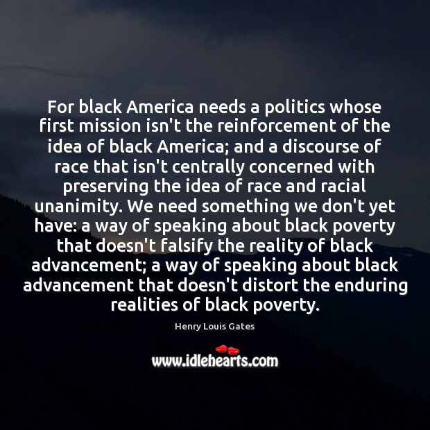 For black America needs a politics whose first mission isn’t the reinforcement Politics Quotes Image