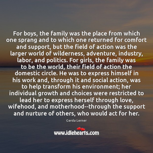 For boys, the family was the place from which one sprang and Gerda Lerner Picture Quote