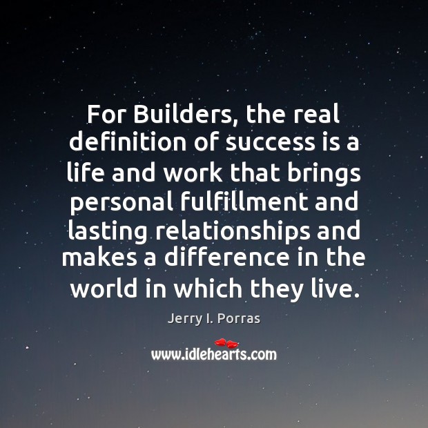For Builders, the real definition of success is a life and work Jerry I. Porras Picture Quote