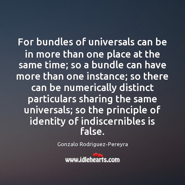 For bundles of universals can be in more than one place at Gonzalo Rodriguez-Pereyra Picture Quote