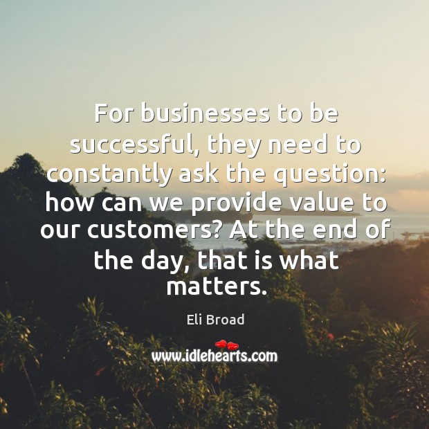 For businesses to be successful, they need to constantly ask the question: Eli Broad Picture Quote