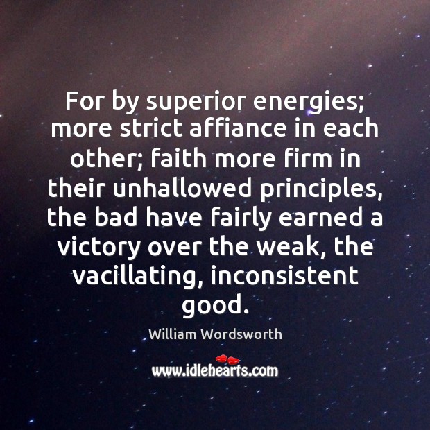 For by superior energies; more strict affiance in each other; faith more William Wordsworth Picture Quote