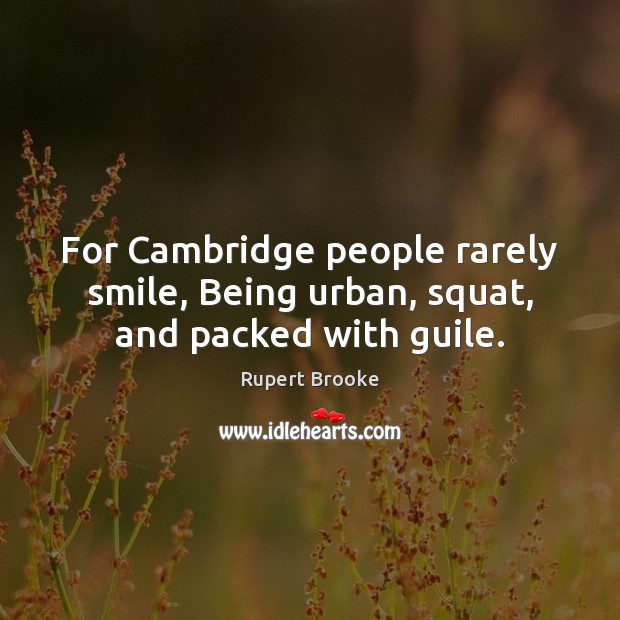 For Cambridge people rarely smile, Being urban, squat, and packed with guile. Image
