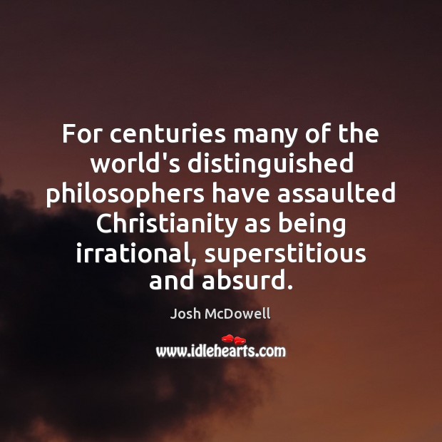 For centuries many of the world’s distinguished philosophers have assaulted Christianity as Image