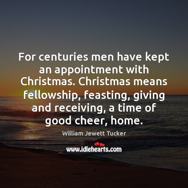 For centuries men have kept an appointment with Christmas. Christmas means fellowship, Image