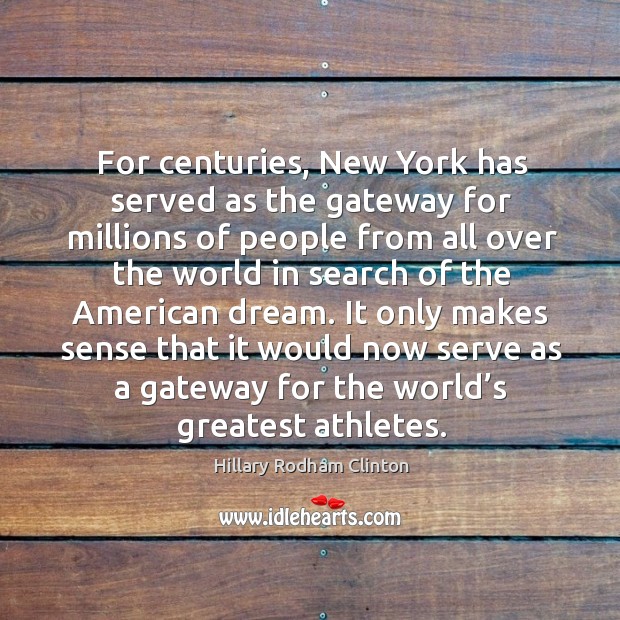 For centuries, new york has served as the gateway for millions of people from Hillary Rodham Clinton Picture Quote