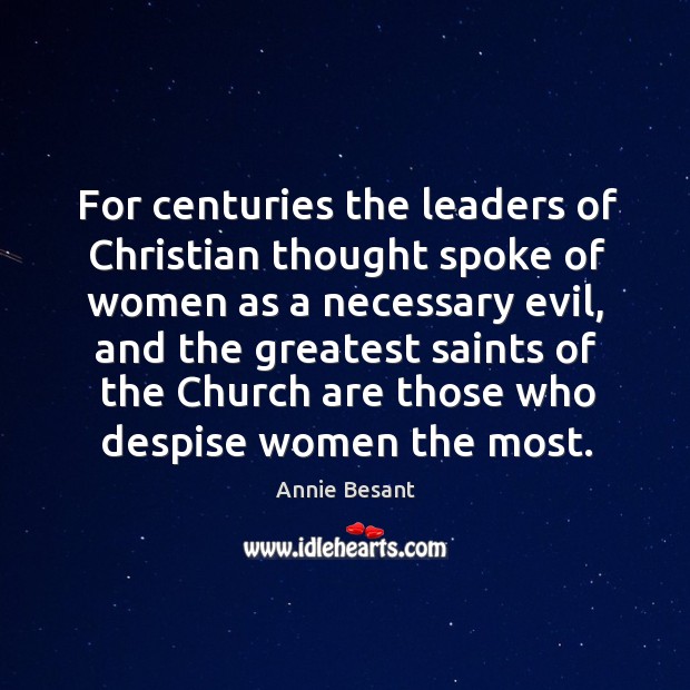 For centuries the leaders of christian thought spoke of women as a necessary evil Annie Besant Picture Quote