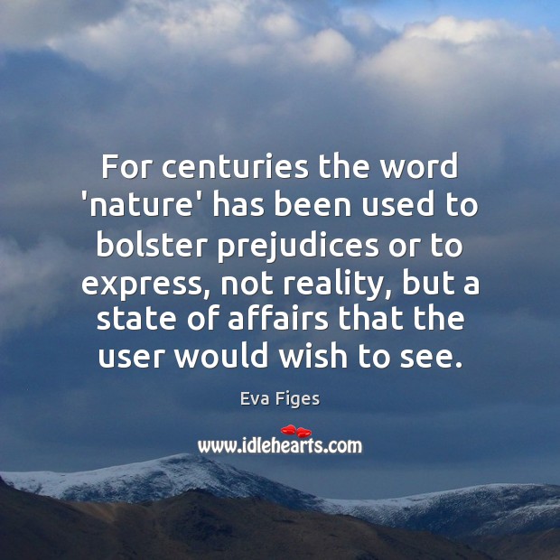 For centuries the word ‘nature’ has been used to bolster prejudices or 