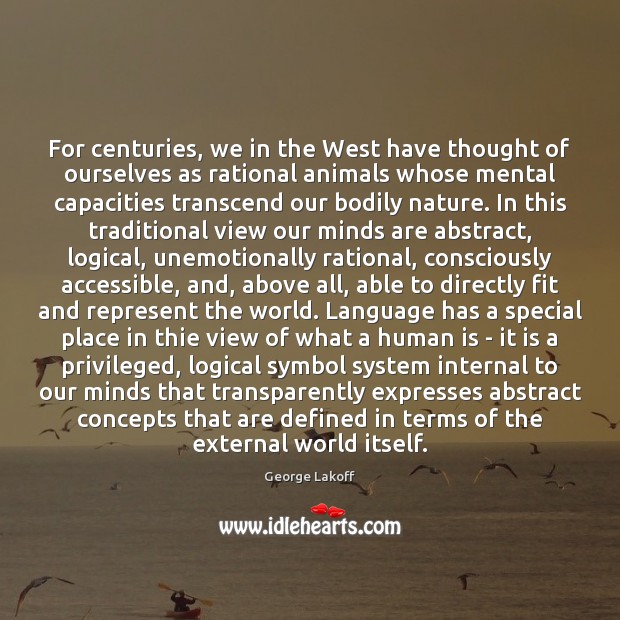 For centuries, we in the West have thought of ourselves as rational George Lakoff Picture Quote