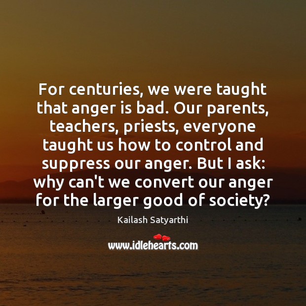 For centuries, we were taught that anger is bad. Our parents, teachers, Image