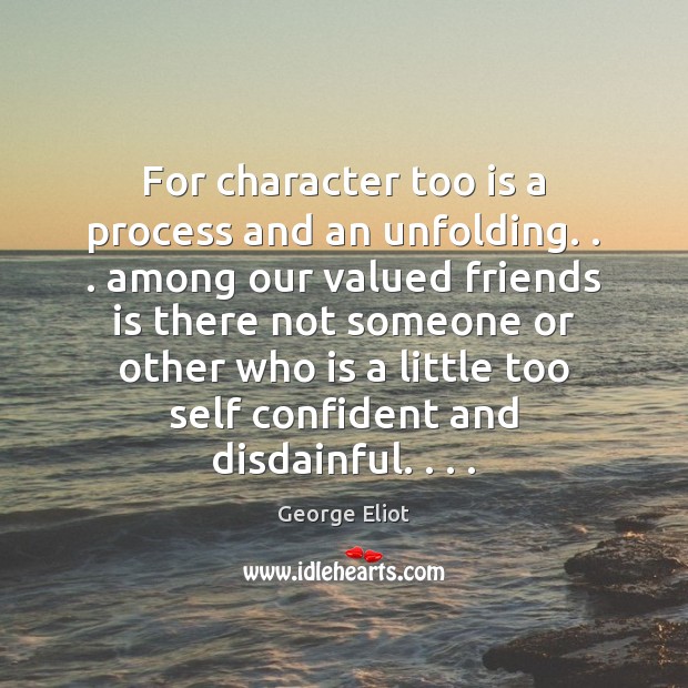 For character too is a process and an unfolding. . . among our valued Image