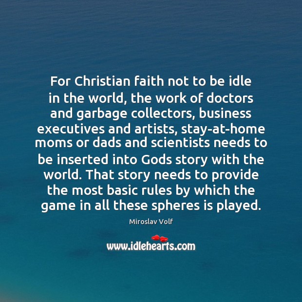 For Christian faith not to be idle in the world, the work Miroslav Volf Picture Quote