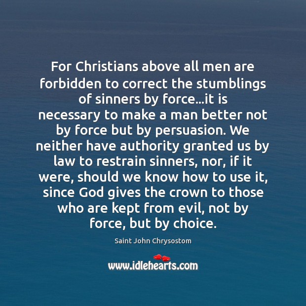For Christians above all men are forbidden to correct the stumblings of God Quotes Image