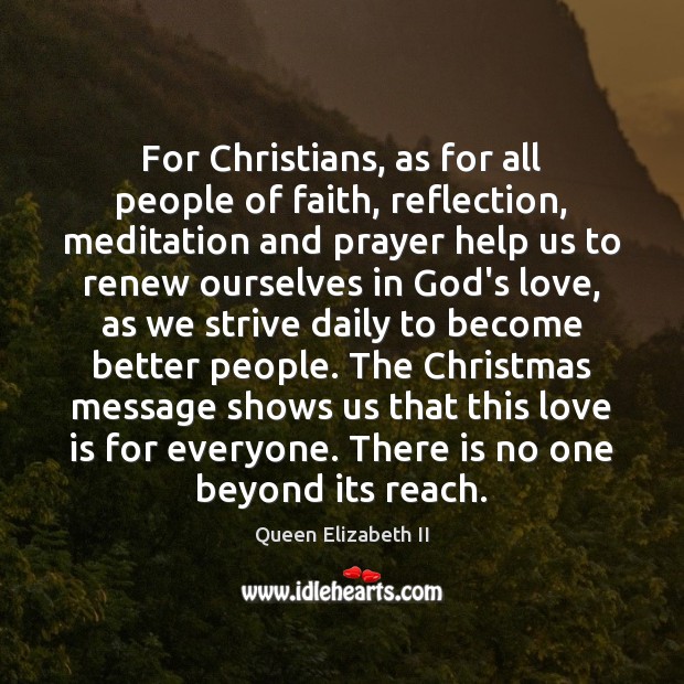For Christians, as for all people of faith, reflection, meditation and prayer 