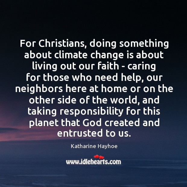 For Christians, doing something about climate change is about living out our Climate Quotes Image