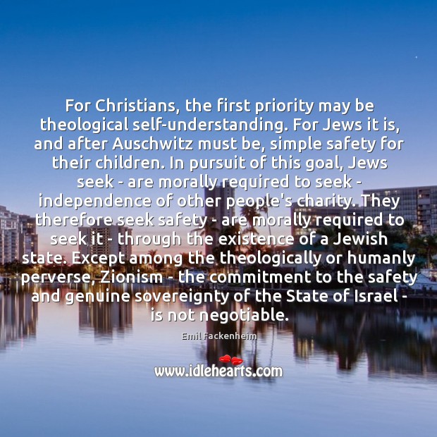 For Christians, the first priority may be theological self-understanding. For Jews it Emil Fackenheim Picture Quote