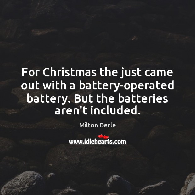 For Christmas the just came out with a battery-operated battery. But the Image