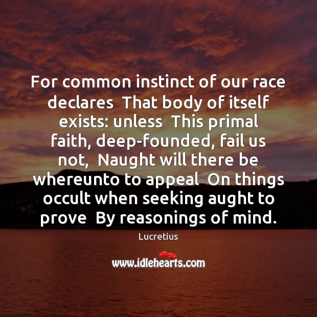 For common instinct of our race declares  That body of itself exists: Image