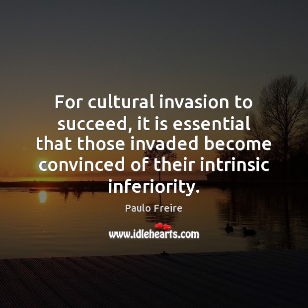 For cultural invasion to succeed, it is essential that those invaded become Image