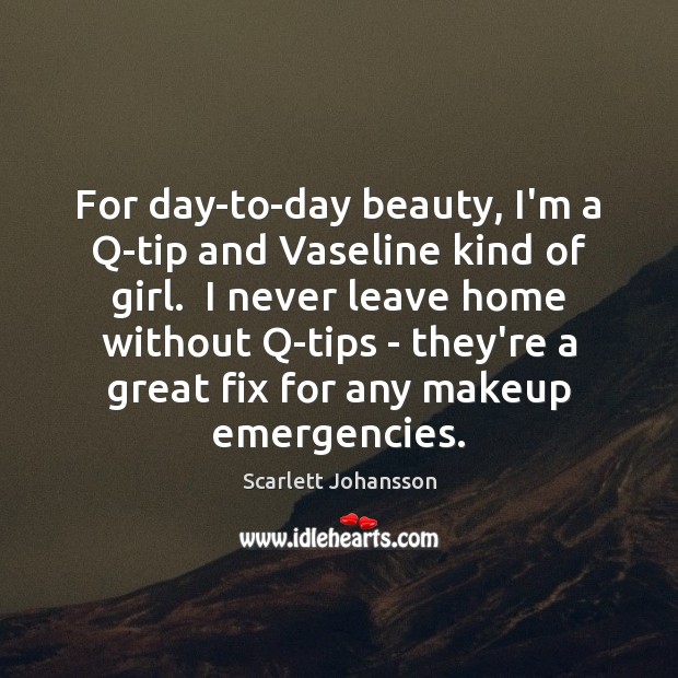 For day-to-day beauty, I’m a Q-tip and Vaseline kind of girl.  I Image