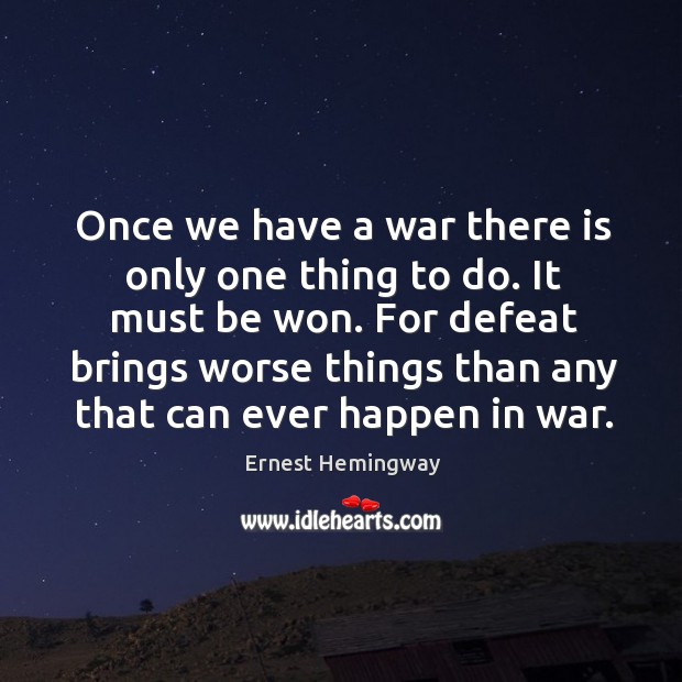 For defeat brings worse things than any that can ever happen in war. Ernest Hemingway Picture Quote