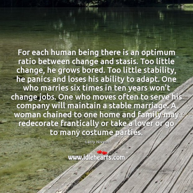 For each human being there is an optimum ratio between change and Serve Quotes Image