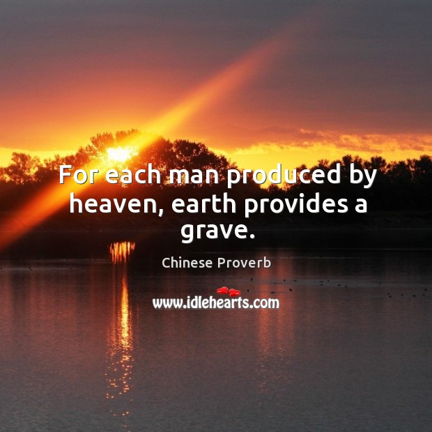 For each man produced by heaven, earth provides a grave. Image