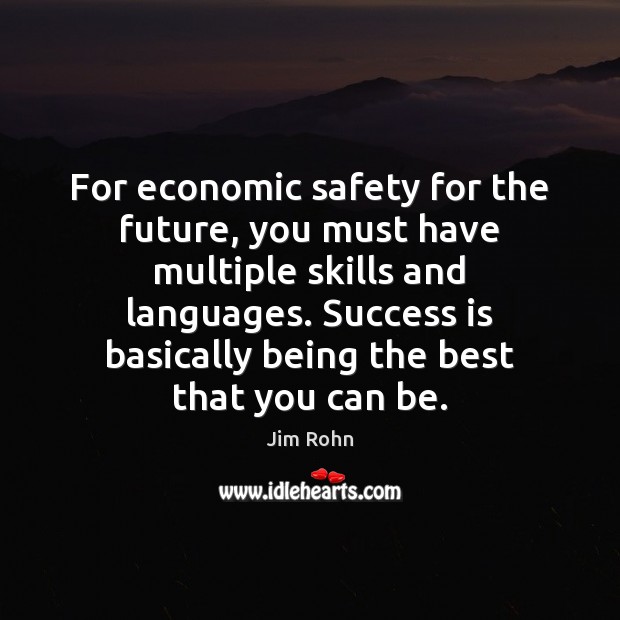 For economic safety for the future, you must have multiple skills and Jim Rohn Picture Quote