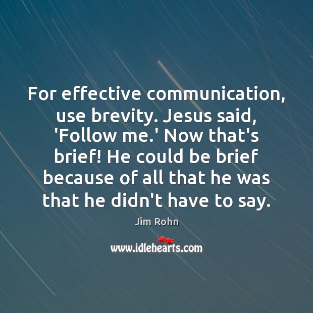 For effective communication, use brevity. Jesus said, ‘Follow me.’ Now that’s Image