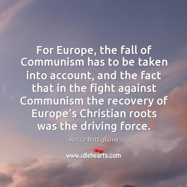 For europe, the fall of communism has to be taken into account Rocco Buttiglione Picture Quote