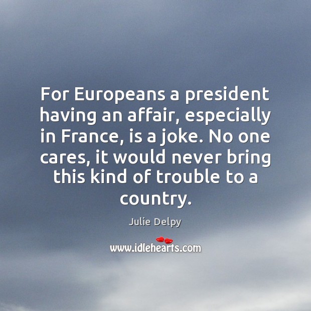 For Europeans a president having an affair, especially in France, is a Image