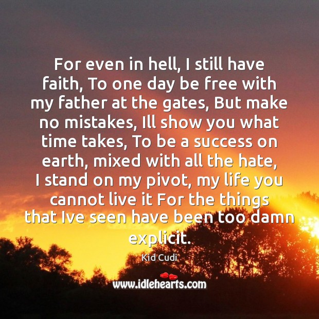 For even in hell, I still have faith, To one day be Faith Quotes Image