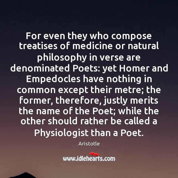 For even they who compose treatises of medicine or natural philosophy in Aristotle Picture Quote