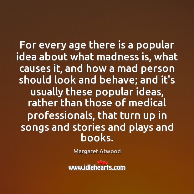 For every age there is a popular idea about what madness is, Image