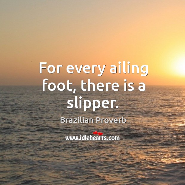 For every ailing foot, there is a slipper. Image