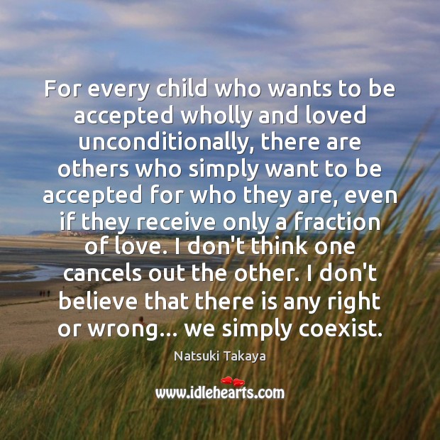 For every child who wants to be accepted wholly and loved unconditionally, 