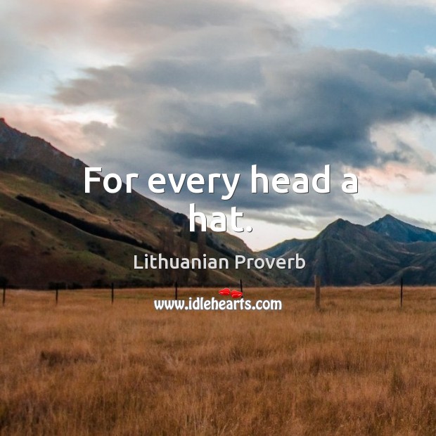 For every head a hat. Lithuanian Proverbs Image