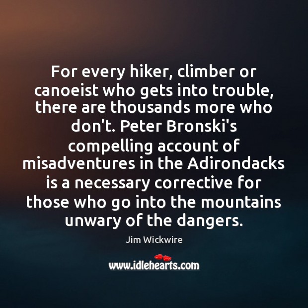 For every hiker, climber or canoeist who gets into trouble, there are Image